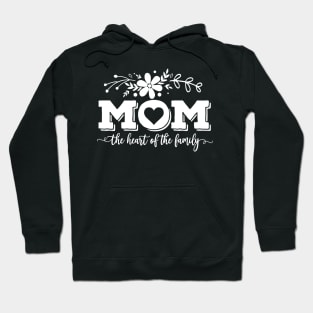 Mom The Heart Of The Family Mothers Day Gift Hoodie